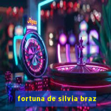 fortuna de silvia braz